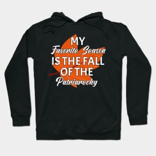 My favorite season is the fall of the patriarchy Hoodie